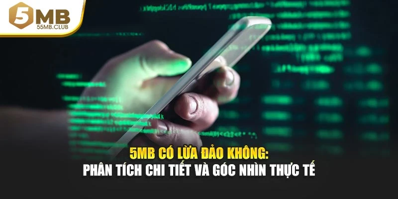 5MB Có Lừa Đảo Không: Phân Tích Chi Tiết Và Góc Nhìn Thực Tế
