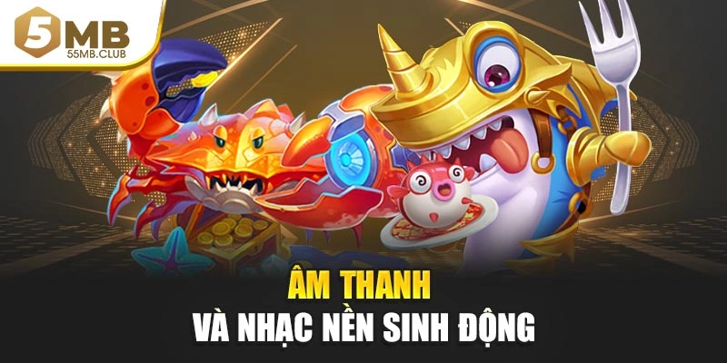 Âm thanh và nhạc nền sinh động