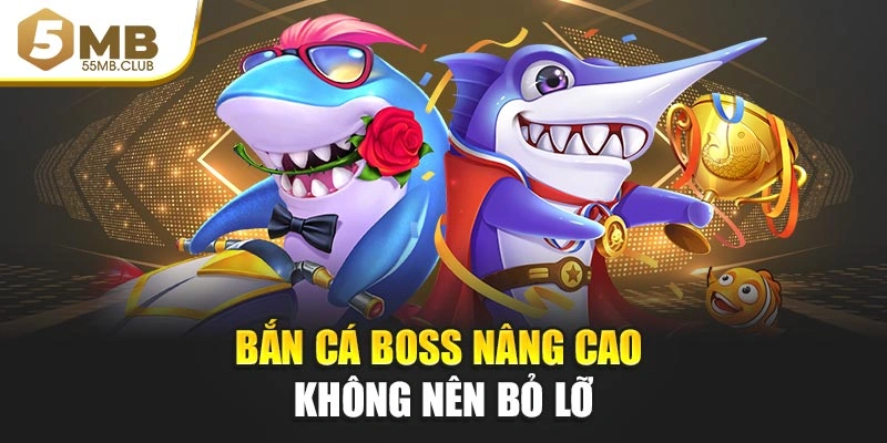 Bắn cá boss kịch tính và thử thách