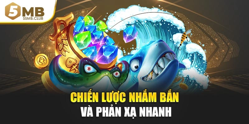 Chiến lược nhắm bắn và phản xạ nhanh