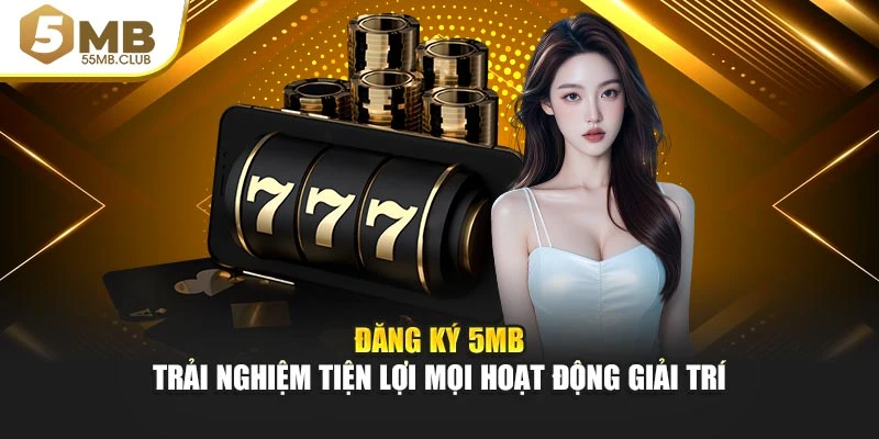 Đăng Ký 5mb – Trải Nghiệm Tiện Lợi Mọi Hoạt Động Giải Trí