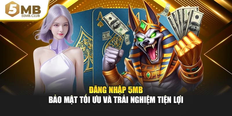 Đăng Nhập 5mb – Bảo Mật Tối Ưu Và Trải Nghiệm Tiện Lợi