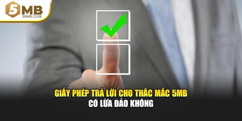 Giấy phép trả lời cho thắc mắc 5MB có lừa đảo không