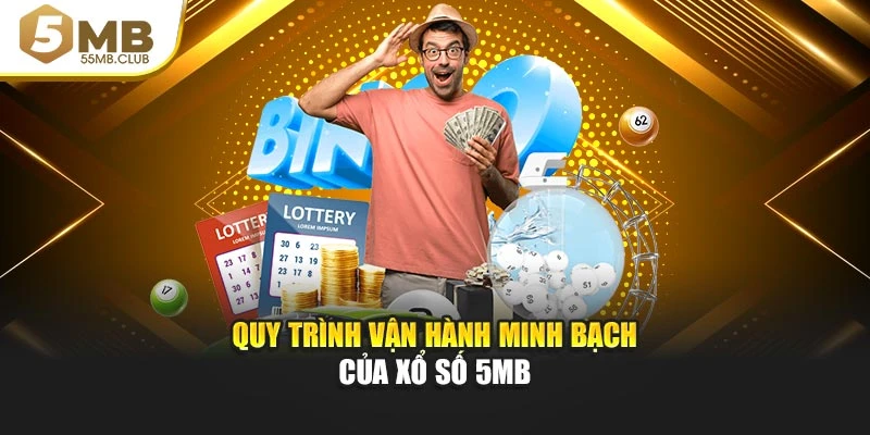 Quy trình vận hành minh bạch của xổ số 5MB