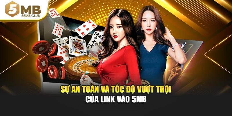 Sự an toàn và tốc độ vượt trội của link vào 5MB
