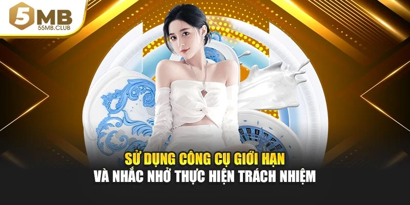 Sử dụng công cụ giới hạn và nhắc nhở thực hiện trách nhiệm