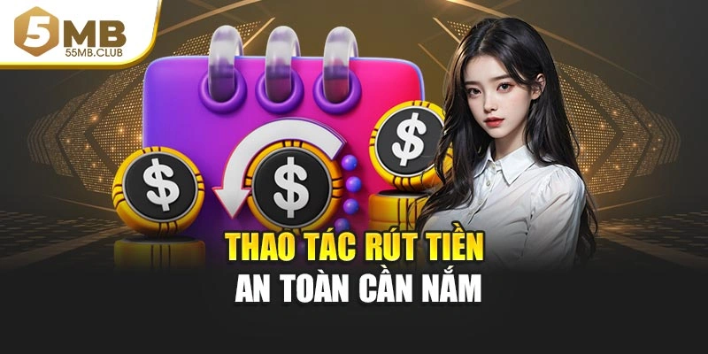 Thao tác rút tiền an toàn cần nắm