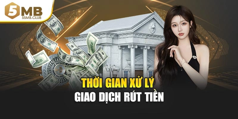 Thời gian xử lý giao dịch rút tiền