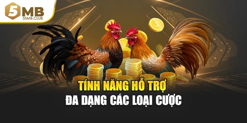 Tính năng hỗ trợ đa dạng các loại cược