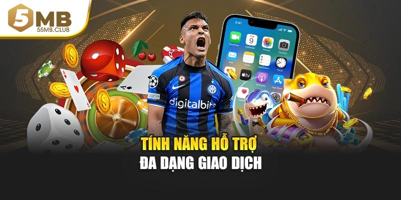 Tính năng hỗ trợ đa dạng giao dịch