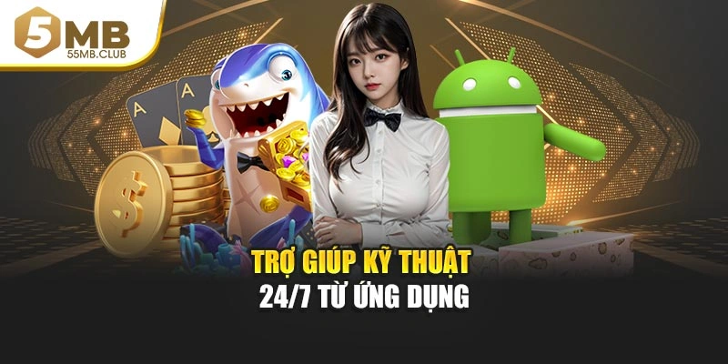 Trợ giúp kỹ thuật 24/7 từ ứng dụng