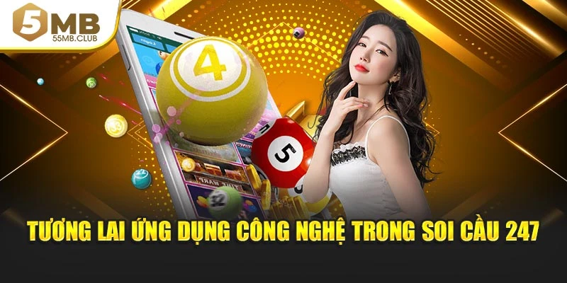 Tương lai ứng dụng công nghệ trong soi cầu 247