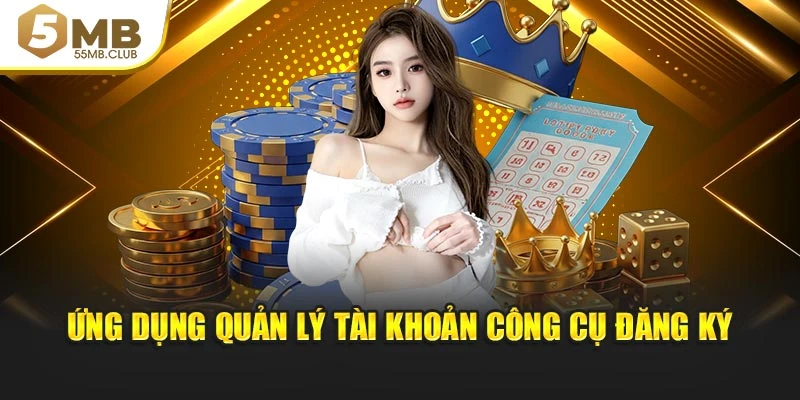 Ứng dụng quản lý tài khoản công cụ đăng ký
