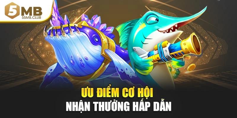 Ưu điểm cơ hội nhận thưởng hấp dẫn